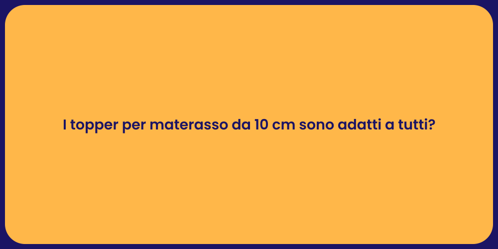 I topper per materasso da 10 cm sono adatti a tutti?
