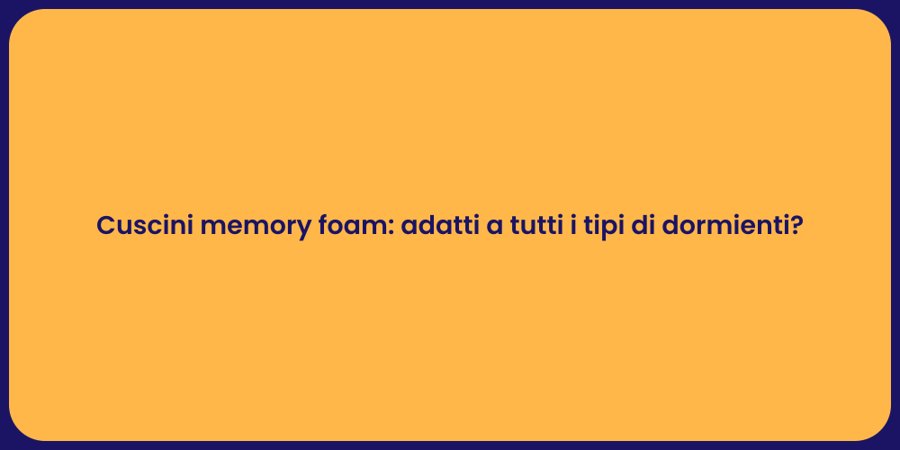 Cuscini memory foam: adatti a tutti i tipi di dormienti?