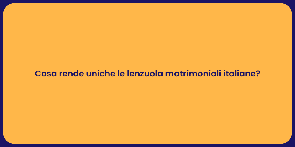 Cosa rende uniche le lenzuola matrimoniali italiane?
