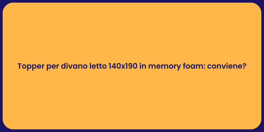 Topper per divano letto 140x190 in memory foam: conviene?