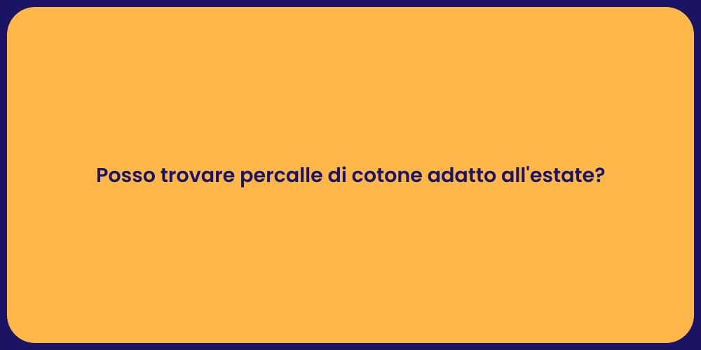 Posso trovare percalle di cotone adatto all'estate?