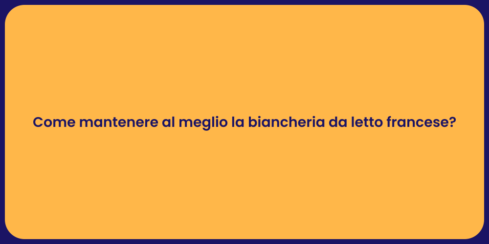 Come mantenere al meglio la biancheria da letto francese?