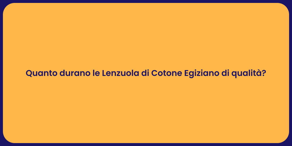 Quanto durano le Lenzuola di Cotone Egiziano di qualità?