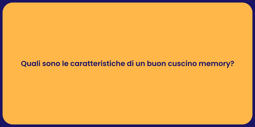 Quali sono le caratteristiche di un buon cuscino memory?