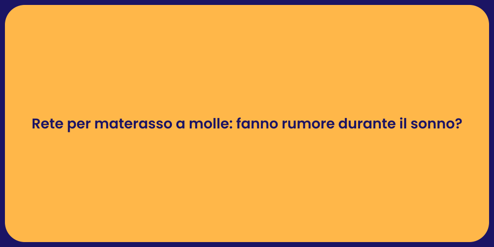 Rete per materasso a molle: fanno rumore durante il sonno?