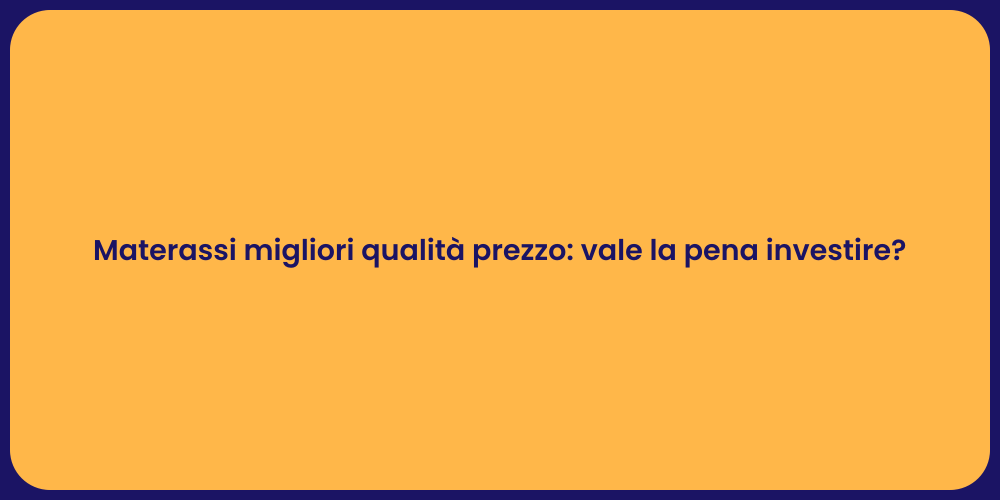 Materassi migliori qualità prezzo: vale la pena investire?