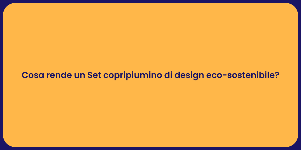 Cosa rende un Set copripiumino di design eco-sostenibile?