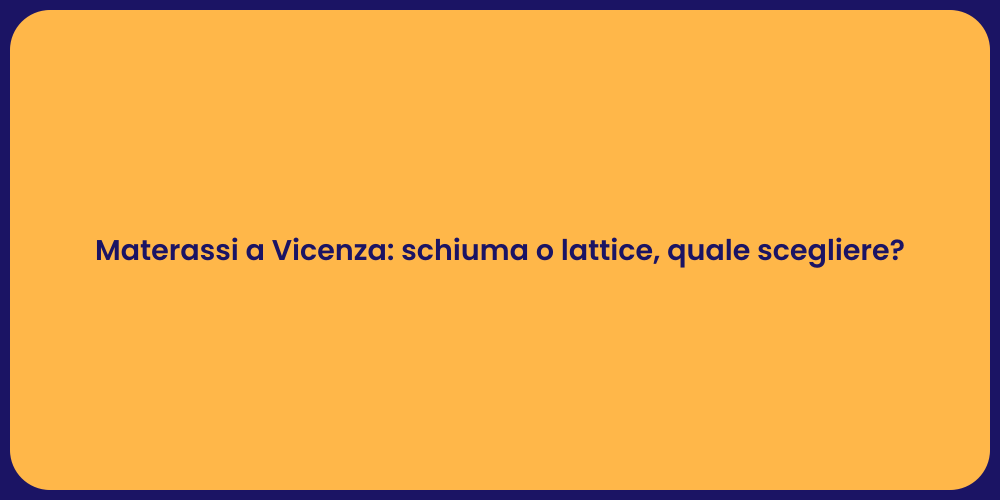 Materassi a Vicenza: schiuma o lattice, quale scegliere?