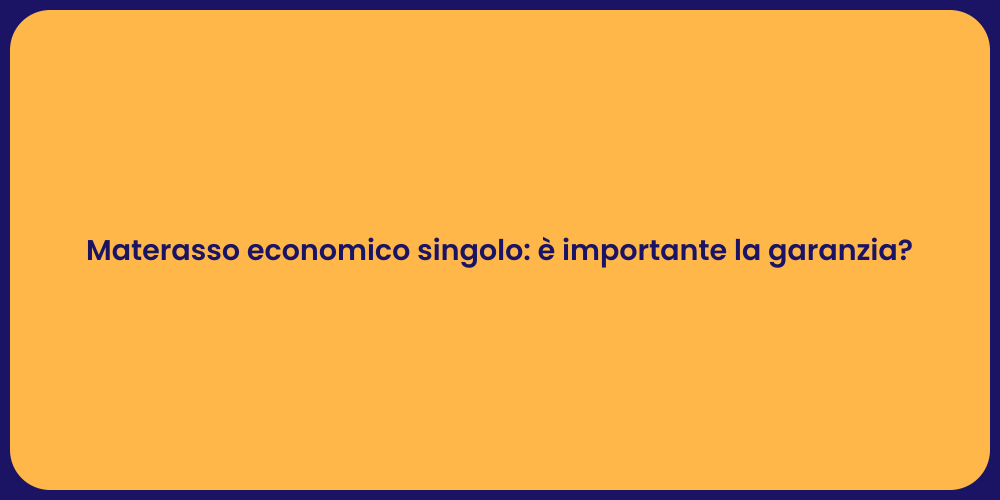 Materasso economico singolo: è importante la garanzia?