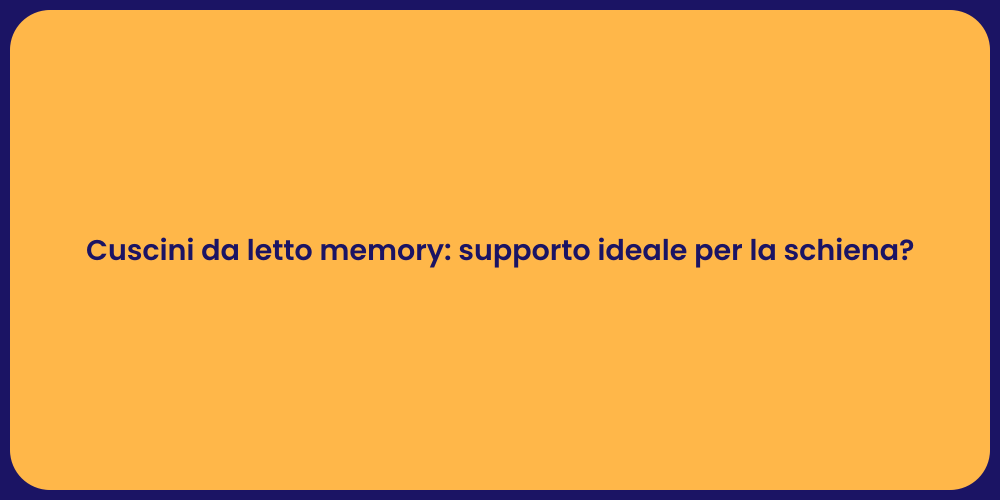 Cuscini Memory: Comfort e Supporto Perfetto