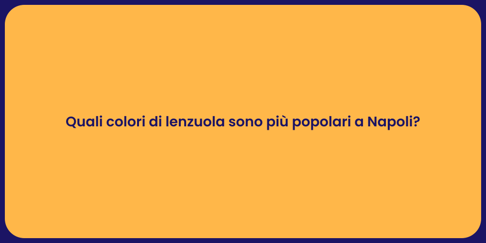 Quali colori di lenzuola sono più popolari a Napoli?