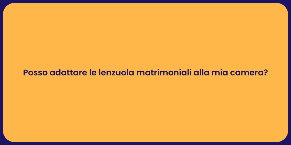 Posso adattare le lenzuola matrimoniali alla mia camera?