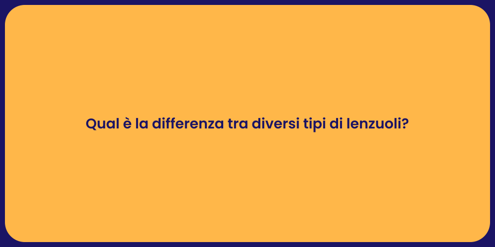 Qual è la differenza tra diversi tipi di lenzuoli?