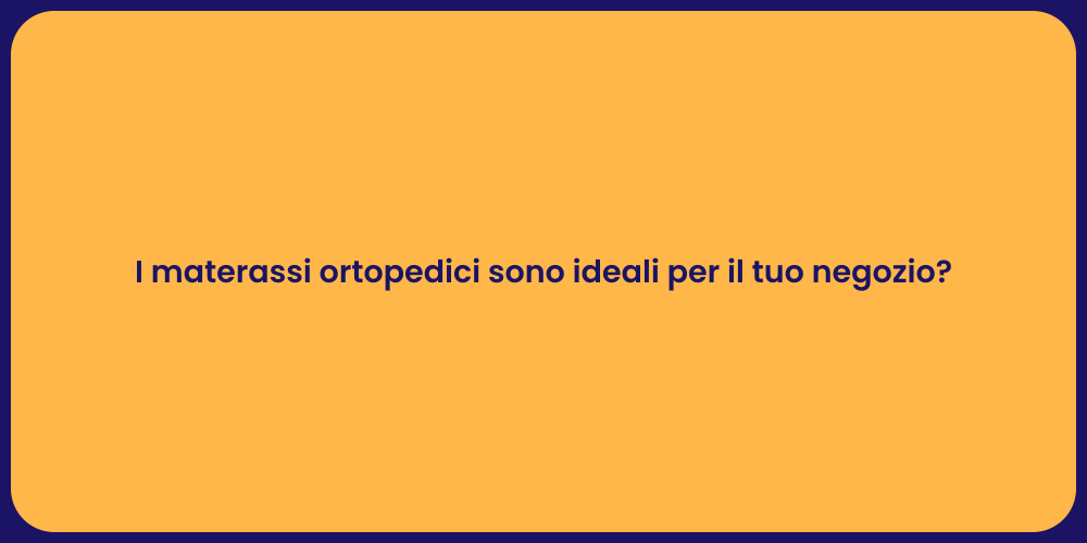 I materassi ortopedici sono ideali per il tuo negozio?