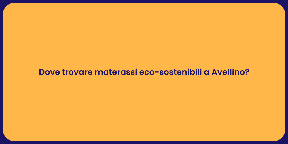 Dove trovare materassi eco-sostenibili a Avellino?