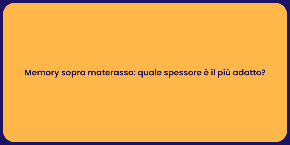 Memory sopra materasso: quale spessore è il più adatto?