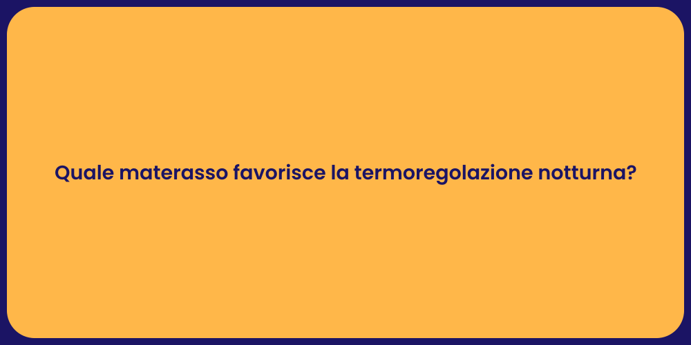 Quale materasso favorisce la termoregolazione notturna?