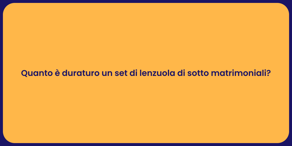 Quanto è duraturo un set di lenzuola di sotto matrimoniali?