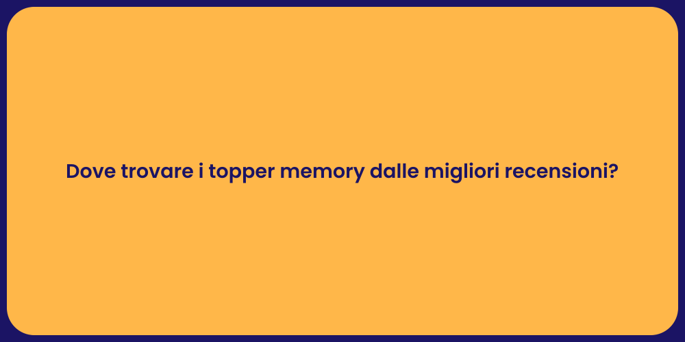 Dove trovare i topper memory dalle migliori recensioni?