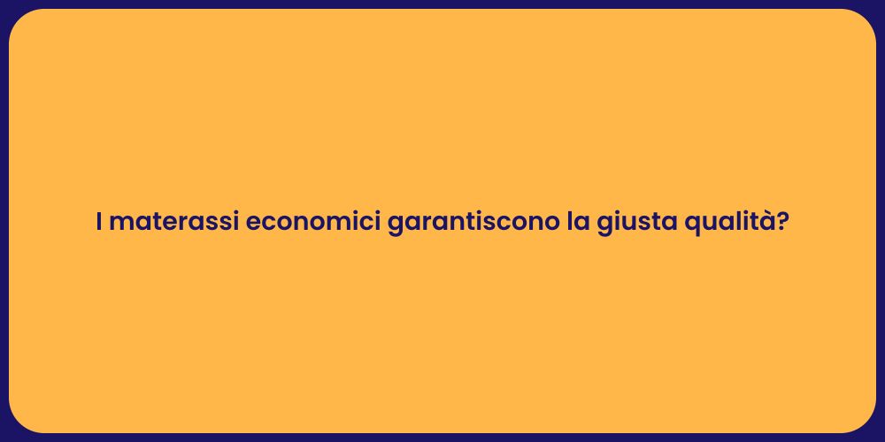 I materassi economici garantiscono la giusta qualità?