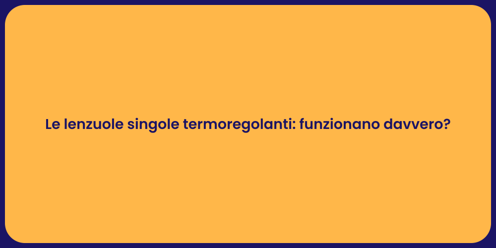 Le lenzuole singole termoregolanti: funzionano davvero?