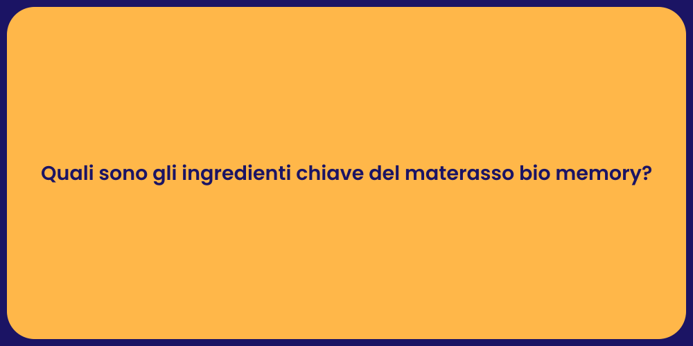 Quali sono gli ingredienti chiave del materasso bio memory?