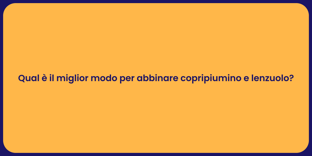 Qual è il miglior modo per abbinare copripiumino e lenzuolo?
