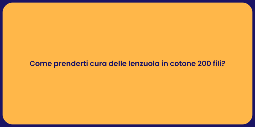 Come prenderti cura delle lenzuola in cotone 200 fili?