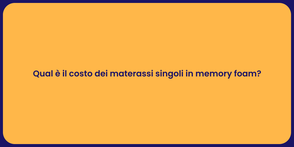 Qual è il costo dei materassi singoli in memory foam?
