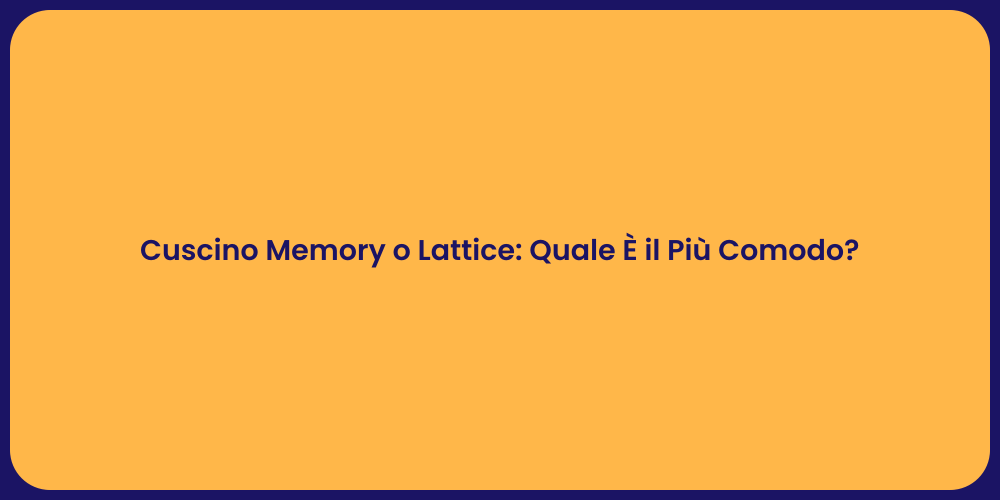 Cuscino Memory o Lattice: Quale È il Più Comodo?