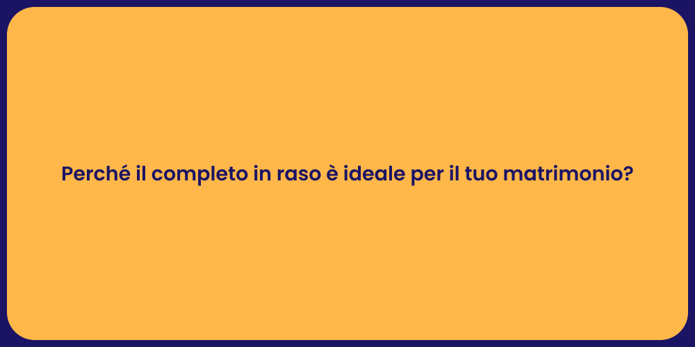 Perché il completo in raso è ideale per il tuo matrimonio?