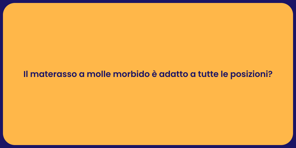 Il materasso a molle morbido è adatto a tutte le posizioni?