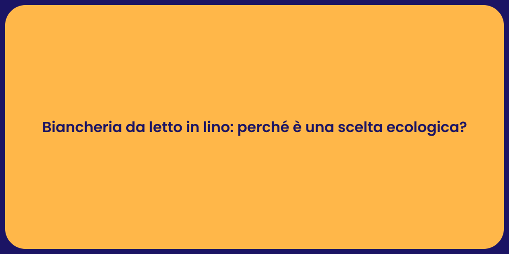 Biancheria da letto in lino: perché è una scelta ecologica?