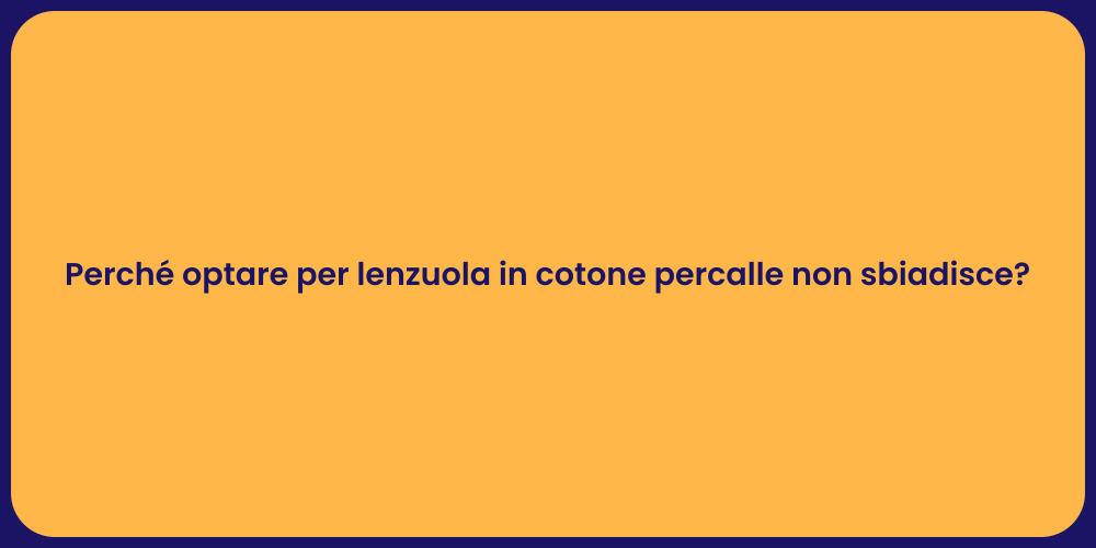 Perché optare per lenzuola in cotone percalle non sbiadisce?