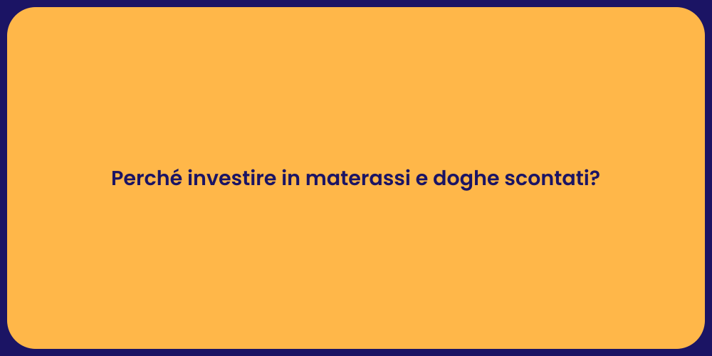 Perché investire in materassi e doghe scontati?
