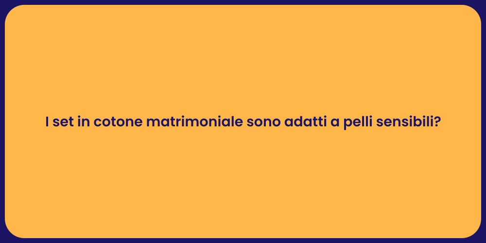 I set in cotone matrimoniale sono adatti a pelli sensibili?