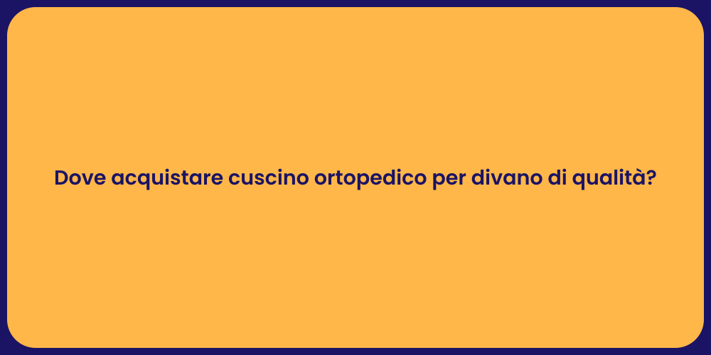 Dove acquistare cuscino ortopedico per divano di qualità?