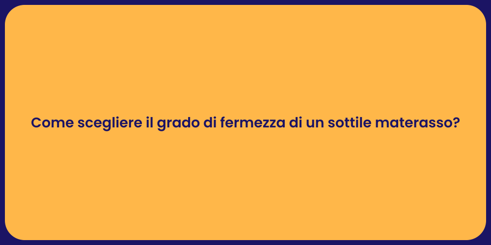 Come scegliere il grado di fermezza di un sottile materasso?