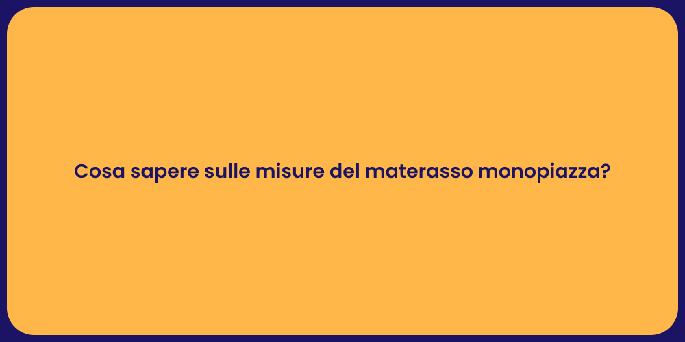 Cosa sapere sulle misure del materasso monopiazza?