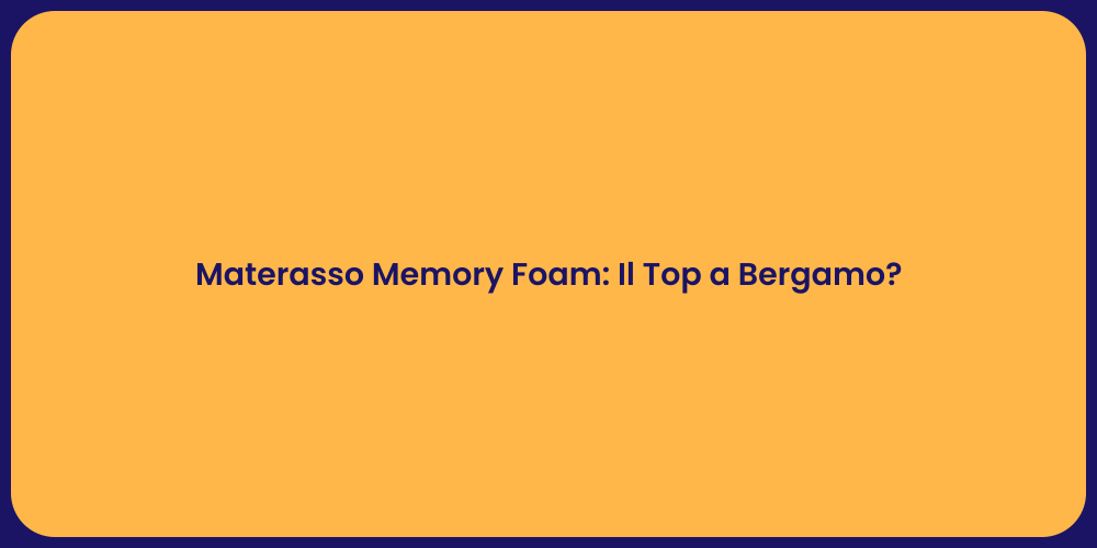 Materasso Memory Foam: Il Top a Bergamo?
