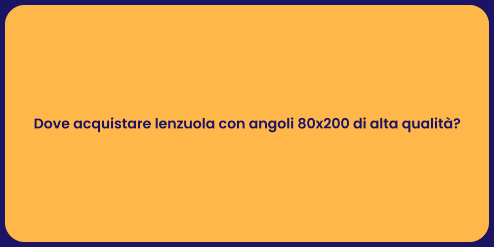 Dove acquistare lenzuola con angoli 80x200 di alta qualità?