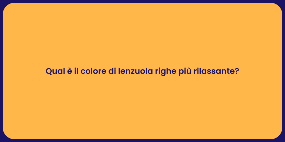 Qual è il colore di lenzuola righe più rilassante?
