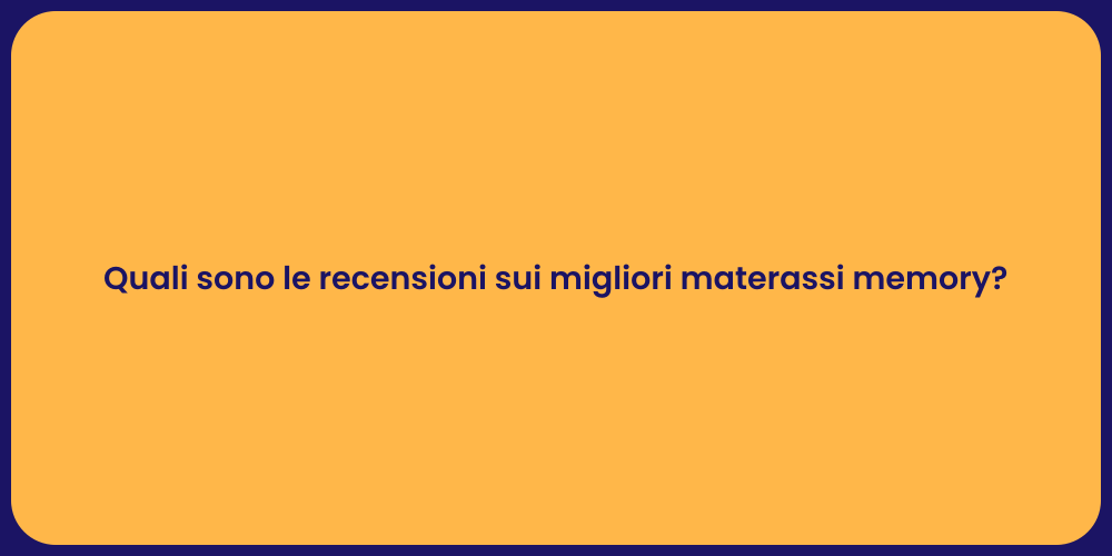 Quali sono le recensioni sui migliori materassi memory?