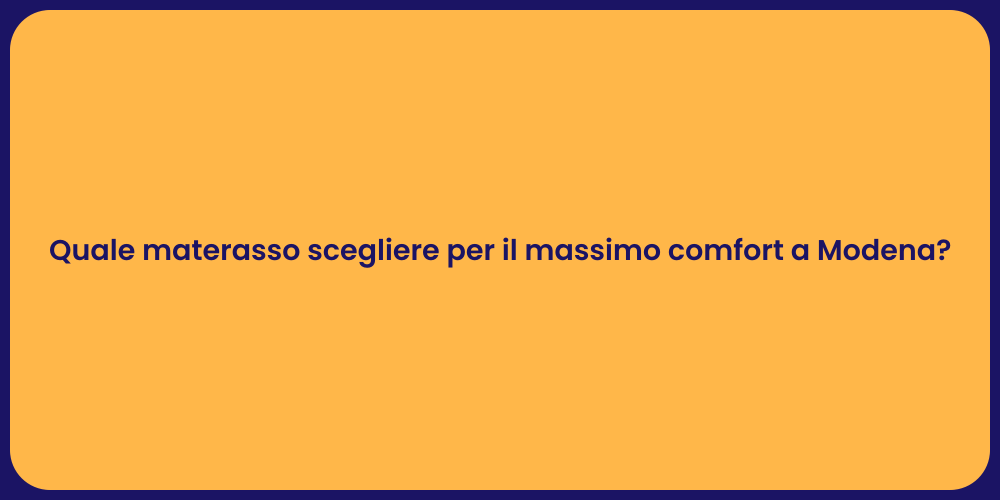 Quale materasso scegliere per il massimo comfort a Modena?