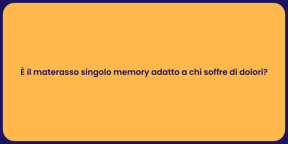 È il materasso singolo memory adatto a chi soffre di dolori?
