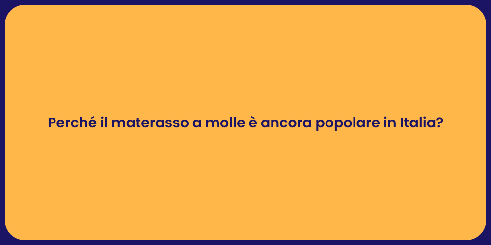 Perché il materasso a molle è ancora popolare in Italia?