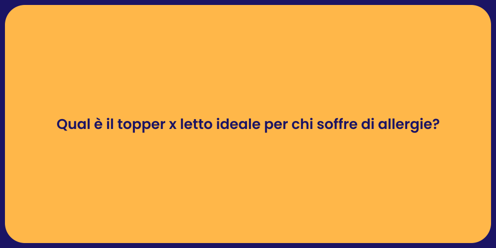 Qual è il topper x letto ideale per chi soffre di allergie?