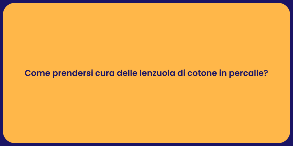 Come prendersi cura delle lenzuola di cotone in percalle?