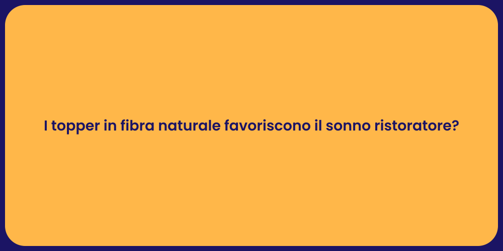 I topper in fibra naturale favoriscono il sonno ristoratore?