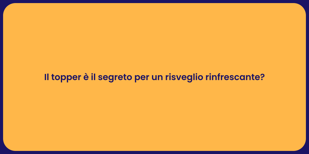 Il topper è il segreto per un risveglio rinfrescante?